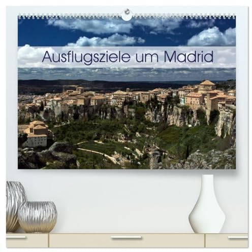 Ausflugziele um Madrid (hochwertiger Premium Wandkalender 2026 DIN A2 quer), Kunstdruck in Hochglanz: Meine Impressionen aus der Umgebung von Madrid (CALVENDO Orte)