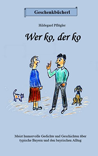 Wer ko, der ko: Vorwiegend humorvolle Gedichte und Geschichten über typische Bayern und den bayrischen Alltag