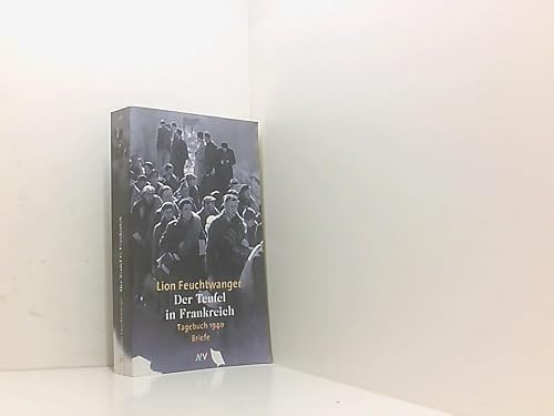 Der Teufel in Frankreich. Tagebuch 1940. Briefe: Erlebnisse. Tagebuch 1940; Briefe. Mit e. ergänz. Bericht v. Marta Feuchtwanger. Anmerk. u. Textred. d. Tagebuchs v. Harald von Hofe