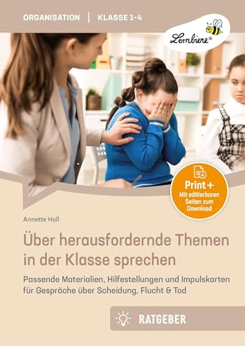 Über herausfordernde Themen in der Klasse sprechen: Passende Materialien, Hilfestellungen und Impuls karten für Gespräche über Scheidung, Flucht & Tod