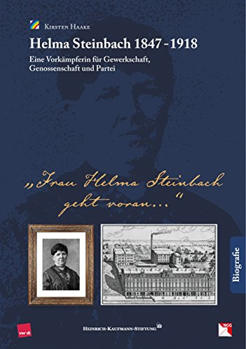 Helma Steinbach 1847 - 1918: Eine Vorkämpferin für Gewerkschaft, Genossenschaft und Partei