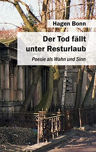 Der Tod fällt unter Resturlaub: Poesie zwischen Wahn und Sinn