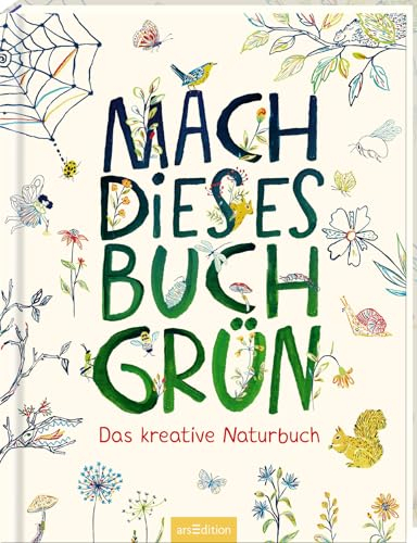 Mach dieses Buch grün: Das kreative Naturbuch | Ein Mitmachbuch für Naturfreund:innen ab 8 Jahren