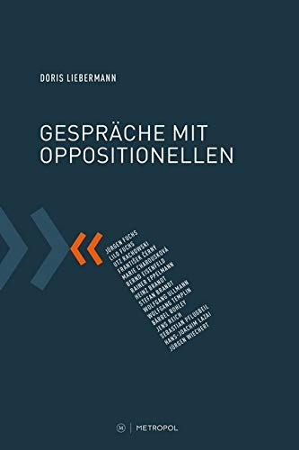 Gespräche mit Oppositionellen: Jürgen Fuchs, Lilo Fuchs, Utz Rachowski, František Černý, Marie Charousková, Bernd Eisenfeld, Rainer Eppelmann, Heinz ... Pflugbeil, H.-J. Lazai, Jürgen Wiechert