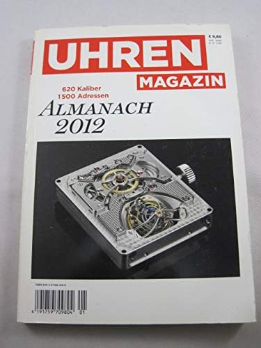 Uhren Magazin Almanach 2012: Kompendium zu 620 Uhren-Kaliber und 1.500 Adressen