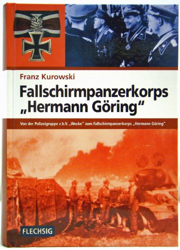 Fallschirmpanzerkorps „Hermann Göring“: Von der Polizeigruppe z.b.V. Wecke zum Fallschirmpanzerkorps Hermann Göring (Flechsig - Geschichte/Zeitgeschichte)