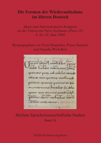 Die Formen der Wiederaufnahme im älteren Deutsch: Akten zum Internationalen Kongress an der Université Paris Sorbonne (Paris IV) 8. bis 10. Juni 2006 ... sprachwissenschaftliche Studien, Band 10)