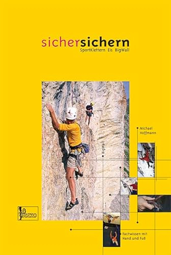 Lehrbuch Sicher Sichern: Sportklettern Eis Bigwall - Fachwissen mit Hand und Fuß