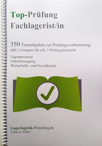 Top-Prüfung Fachlagerist / Fachlageristin - 350 Übungsaufgaben für die Abschlussprüfung: Aufgaben inkl. Lösungen für eine effektive Vorbereitung auf die Prüfung