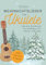Weihnachtslieder für Ukulele - Ukulele Songbook für Anfänger mit Noten und Tabs: inkl. Online-Videos, Akkorden, Schlagmustern, Zupfmustern, Liedtexten und Fingerstyle-Versionen