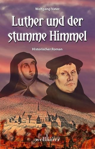 Luther und der stumme Himmel: Historischer Roman