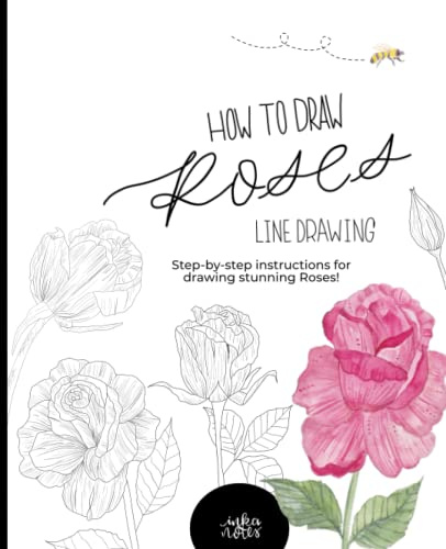 How to draw Roses: step-by-step instructions for drawing 17 stunning Roses, Line Drawing Flowers, Reference Guide for any Hobbyist or Professional Artist.