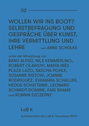 Anne Schülke: Wollen wir ins Boot?: Selbstbefragung und Gespräche über Kunst, ihre Vermittlung und Lehre (Schriftenreihe des Lab K)