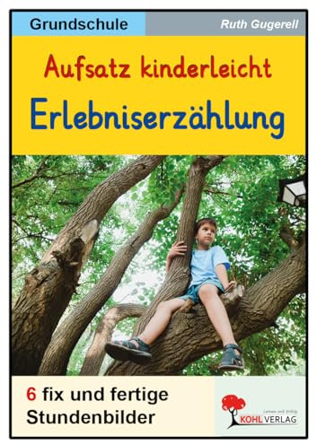 Erlebniserzählung Aufsatz kinderleicht Klasse 3 4 | 6 Stundenbilder Grundschule Deutsch | Kreatives Schreiben Kopiervorlagen sofort einsetzbar | mit ... Förderschule: 6 fix und fertige Stundenbilder
