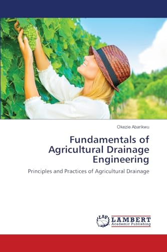 Fundamentals of Agricultural Drainage Engineering: Principles and Practices of Agricultural Drainage