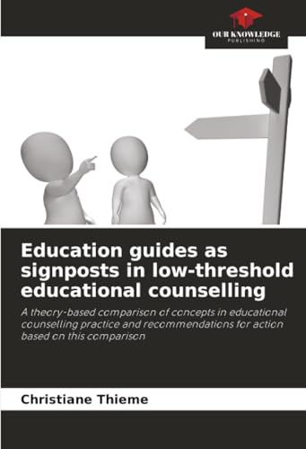 Education guides as signposts in low-threshold educational counselling: A theory-based comparison of concepts in educational counselling practice and ... for action based on this comparison