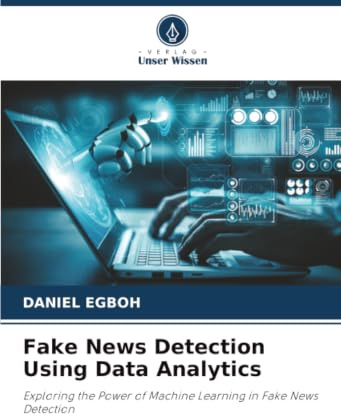 Fake News Detection Using Data Analytics: Exploring the Power of Machine Learning in Fake News Detection