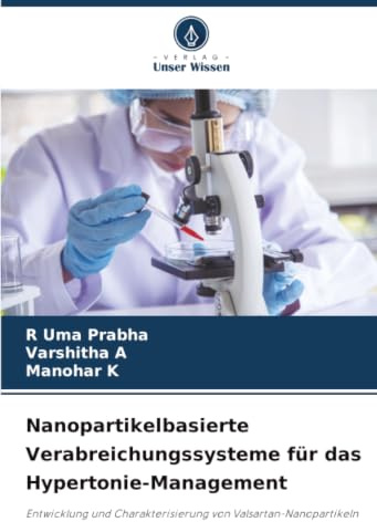 Nanopartikelbasierte Verabreichungssysteme für das Hypertonie-Management: Entwicklung und Charakterisierung von Valsartan-Nanopartikeln