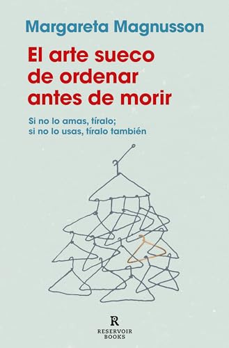 El Arte Sueco de Ordenar Antes de Morir / The Gentle Art of Swedish Death Cleaning: How to Free Yourself and Your Family from a Lifetime of Clutter: ... a Lifetime of Clutter (Reservoir Narrativa)