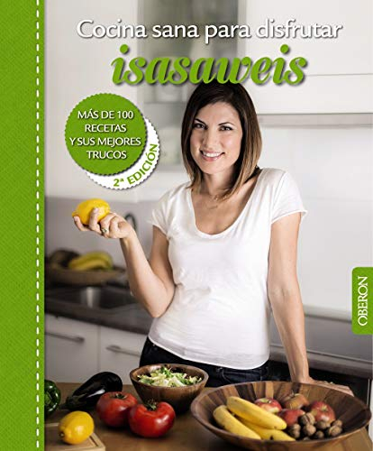 Cocina sana para disfrutar. Isasaweis: Más de 100 recetas y sus mejores trucos (Libros singulares)