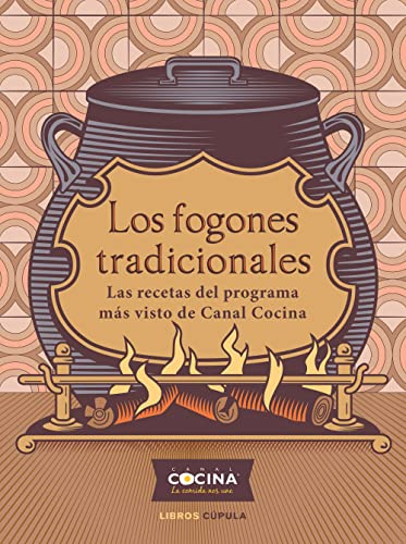 Los fogones tradicionales: Las recetas del programa más visto de Canal Cocina