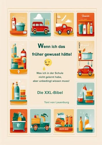 Wenn ich das früher gewusst hätte!: Was ich in der Schule nicht gelernt habe, aber unbedingt wissen muss!