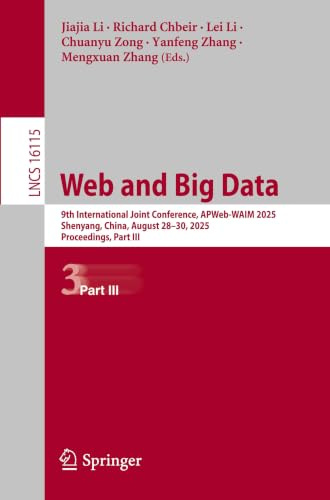 Web and Big Data: 9th International Joint Conference, APWeb-WAIM 2025, Shenyang, China, August 28–30, 2025, Proceedings, Part III (Lecture Notes in Computer Science)