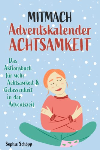 Mitmach-Adventskalender Achtsamkeit: Das Aktionsbuch für mehr Achtsamkeit und Gelassenheit in der Adventszeit