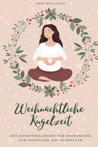 Weihnachtliche Kugelzeit: Der besondere Adventskalender für Schwangere zum Ausfüllen und Mitmachen