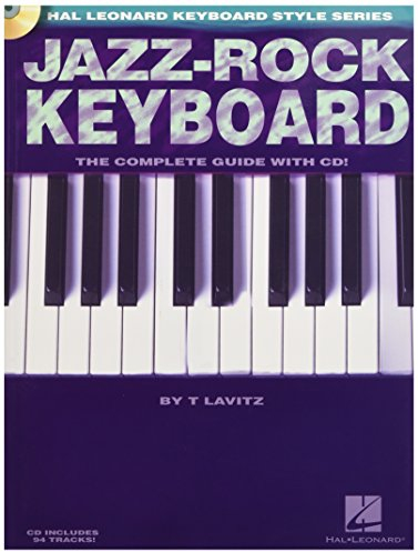 Jazz-Rock Keyboard: The Complete Guide (Book and CD): Noten, CD, Lehrmaterial für Keyboard (Hal Leonard Keyboard Style): The Complete Guide with CD!