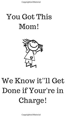 You Got This Mom...: We Know It'll Get Done When You're in Charge!