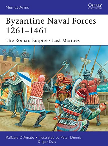Byzantine Naval Forces 1261–1461: The Roman Empire's Last Marines: 502 (Men-at-Arms)