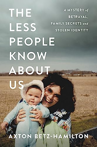 The Less People Know About Us: A Mystery of Betrayal, Family Secrets, and Stolen Identity