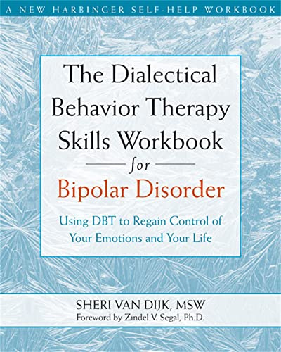 The Dialectical Behavior Therapy Skills Workbook for Bipolar Disorder: Using DBT to Regain Control of Your Emotions and Your Life (New Harbinger Self-Help Workbook)