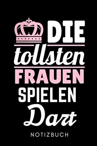 DIE TOLLSTEN FRAUEN SPIELEN DART NOTIZBUCH: A5 52 WOCHENKALENDER Dart Geschenk | Dartbuch | Anfänger Profi | Darts Zubehör | Training | für Papa Mama Opa Oma | Sportler | Dartbuecher | Training