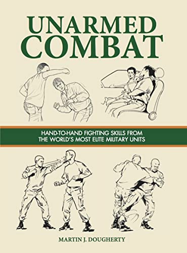 Unarmed Combat: Hand-to-Hand Fighting Skills from the World's Most Elite Military Units (Survival Handbook)