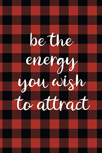 Law of Attraction Journal: Be The Energy You Wish To Attract Red and Black Buffalo Plaid Law of Attraction Workbook To Be Used as a Manifestation ... Gratitude To Make Your Dreams Become Reality.