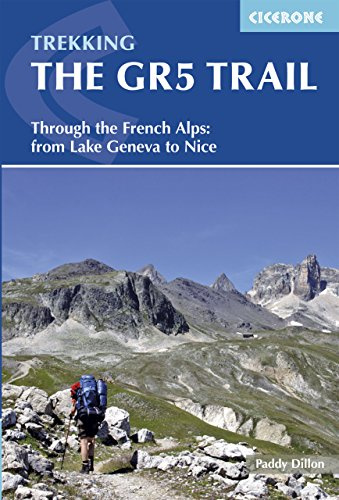 Trekking The GR5 Trail: Through the French Alps: From Lake Geneva to Nice (Cicerone Guides)