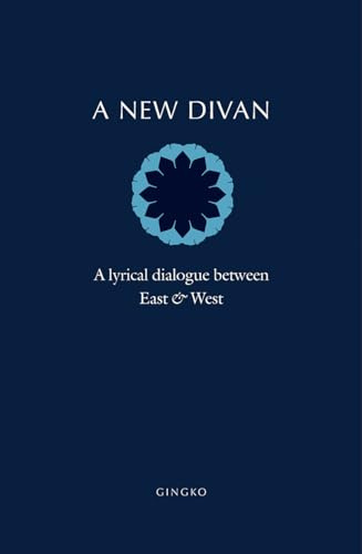 A New Divan: A Lyrical Dialogue between East and West