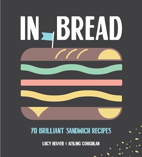 In Bread: 70 brilliant sandwich recipes