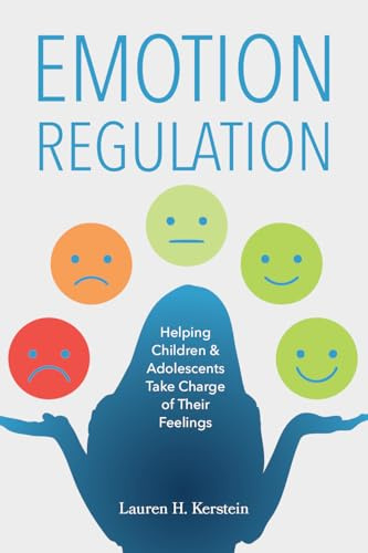Emotion Regulation: Helping Children and Adolescents Take Charge of Their Emotions