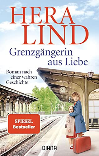 Grenzgängerin aus Liebe: Roman nach einer wahren Geschichte