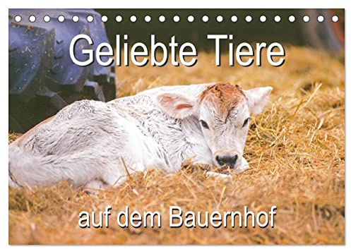 Geliebte Tiere auf dem Bauernhof (Tischkalender 2026 DIN A5 quer), CALVENDO Monatskalender: Glückliche Tiere machen Kinder und Erwachsene einfach froh (CALVENDO Tiere)