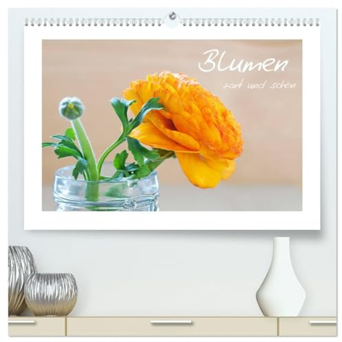 Blumen zart und schön (hochwertiger Premium Wandkalender 2026 DIN A2 quer), Kunstdruck in Hochglanz: Blumenkalender (CALVENDO Natur)