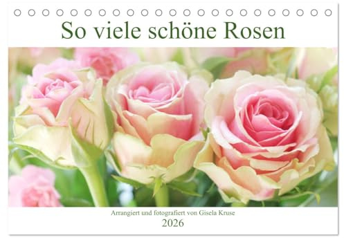 So viele schöne Rosen (Tischkalender 2026 DIN A5 quer), CALVENDO Monatskalender: Rosensträuße und Rosenarrangements (CALVENDO Lifestyle)