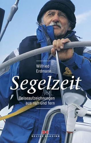 Segelzeit: Reiseaufzeichnungen aus nah und fern