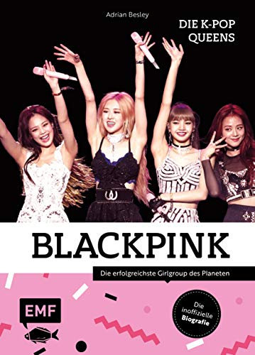 Blackpink – Die K-Pop-Queens: Die inoffizielle Biografie der erfolgreichsten Girlgroup des Planeten