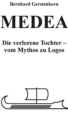 MEDEA, die verlorene Tochter: Vom Mythos zu Logos
