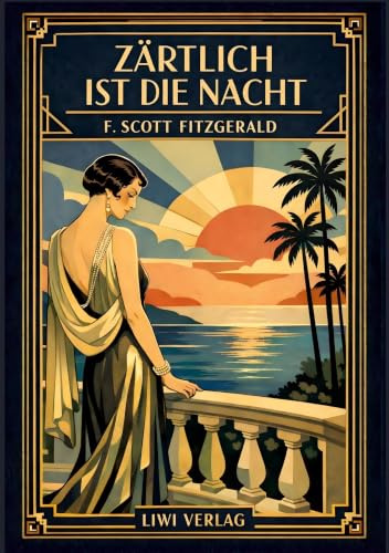 F. Scott Fitzgerald: Zärtlich ist die Nacht. Vollständige Neuausgabe: Ein Meisterwerk der amerikanischen Literatur des 20. Jahrhunderts
