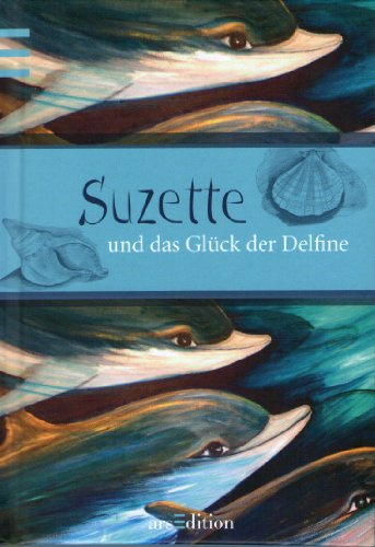 Suzette und das Glück der Delfine: Geschichten und Illustrationen
